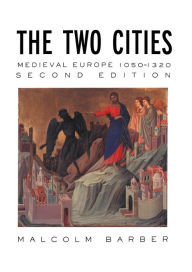 Title: The Two Cities: Medieval Europe 1050-1320 / Edition 2, Author: Malcolm Barber