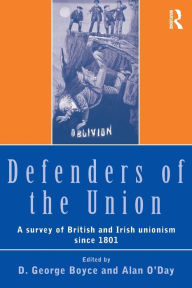 Title: Defenders of the Union: A Survey of British and Irish Unionism Since 1801 / Edition 1, Author: D.George Boyce