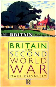 Title: Britain in the Second World War / Edition 1, Author: Mark Donnelly