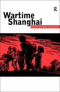 Title: Wartime Shanghai / Edition 1, Author: Wen-hsin Yeh
