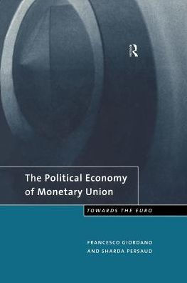 The Political Economy of Monetary Union: Towards the Euro / Edition 1