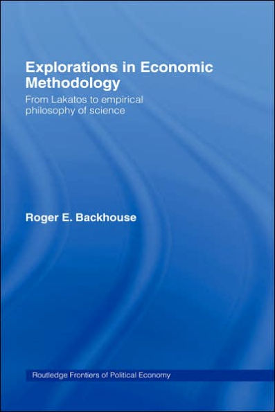 Explorations in Economic Methodology: From Lakatos to Empirical Philosophy of Science / Edition 1