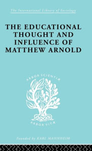 Title: The Educational Thought and Influence of Matthew Arnold / Edition 1, Author: W.F. Connell
