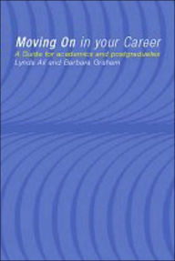 Title: Moving On in Your Career: A Guide for Academics and Postgraduates / Edition 1, Author: Lynda Ali
