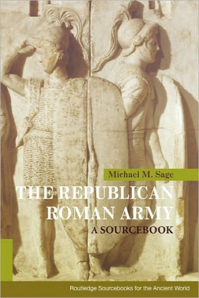 The Republican Roman Army: A Sourcebook / Edition 1