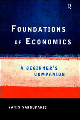 Foundations of Economics: A Beginner's Companion / Edition 1