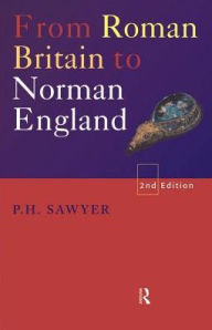 Title: From Roman Britain to Norman England / Edition 2, Author: P.H. Sawyer