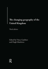 Title: The Changing Geography of the UK / Edition 1, Author: Hugh Matthews