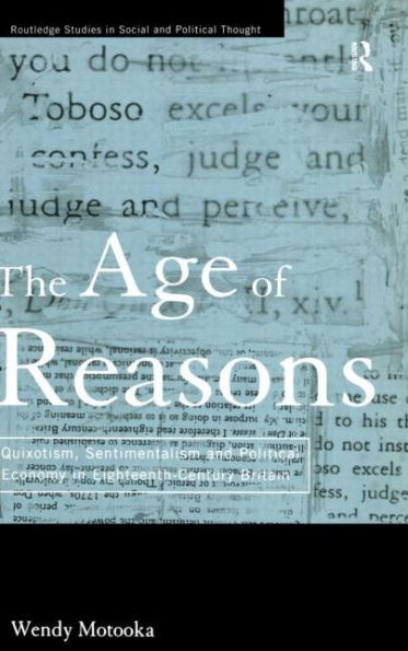 The Age of Reasons: Quixotism, Sentimentalism, and Political Economy in Eighteenth Century Britain / Edition 1