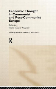 Title: Economic Thought in Communist and Post-Communist Europe / Edition 1, Author: Hans-Jurgen Wagener