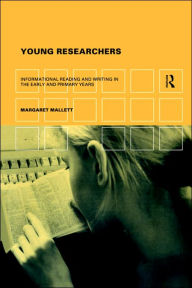 Title: Young Researchers: Informational Reading and Writing in the Early and Primary Years / Edition 1, Author: Margaret Mallett