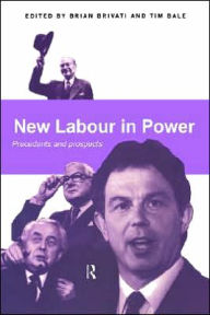 Title: New Labour in Power: Precedents and Prospects / Edition 1, Author: Tim Bale