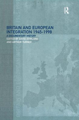 Britain and European Integration, 1945 - 1998: A Documentary History / Edition 1