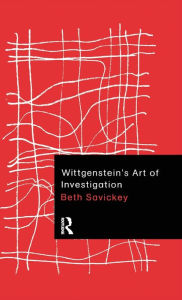 Title: Wittgenstein's Art of Investigation / Edition 1, Author: Beth Savickey