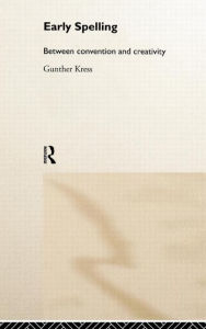 Title: Early Spelling: From Convention to Creativity / Edition 1, Author: Gunther Kress