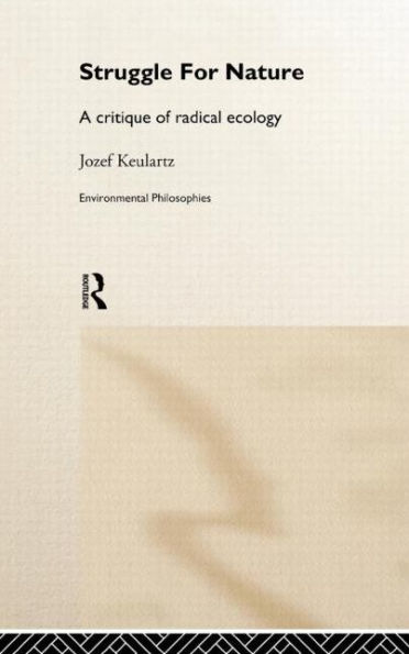 The Struggle For Nature: A Critique of Environmental Philosophy / Edition 1