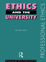 Title: Ethics and the University / Edition 1, Author: Michael Davis