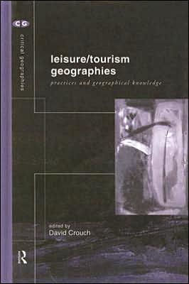 Leisure/Tourism Geographies: Practices and Geographical Knowledge