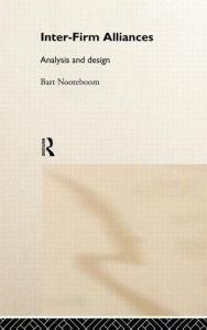 Title: Interfirm Alliances: International Analysis and Design / Edition 1, Author: Bart Nooteboom