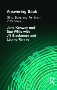 Title: Answering Back: Girls, Boys and Feminism in Schools / Edition 1, Author: Jill Blackmore