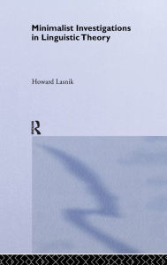 Title: Minimalist Investigations in Linguistic Theory / Edition 1, Author: Howard Lasnik