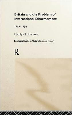 Britain and the Problem of International Disarmament: 1919-1934 / Edition 1