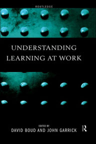 Title: Understanding Learning at Work / Edition 1, Author: David Boud