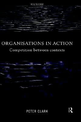 Organizations in Action: Competition between Contexts / Edition 1