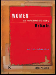 Title: Women in Contemporary Britain: An Introduction / Edition 1, Author: Jane Pilcher