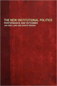 Title: The New Institutional Politics: Outcomes and Consequences / Edition 1, Author: Svante Ersson