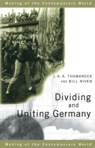 Title: Dividing and Uniting Germany / Edition 1, Author: Bill Niven