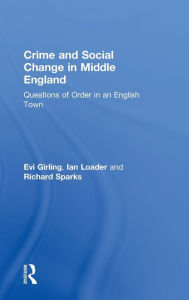 Title: Crime and Social Change in Middle England: Questions of Order in an English Town, Author: Evi Girling