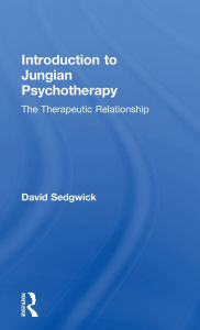 Title: Introduction to Jungian Psychotherapy: The Therapeutic Relationship / Edition 1, Author: David Sedgwick