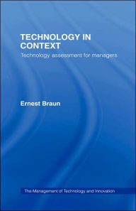 Title: Technology in Context: Technology Assessment for Managers / Edition 1, Author: Ernest Braun