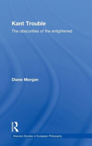 Title: Kant Trouble: Obscurities of the Enlightened / Edition 1, Author: Diane Morgan