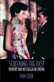 Title: Screening the Past: Memory and Nostalgia in Cinema / Edition 1, Author: Pam Cook