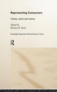 Title: Representing Consumers: Voices, Views and Visions / Edition 1, Author: Barbara Stern