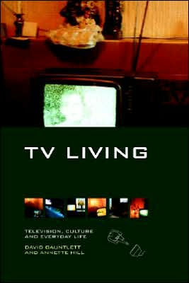 TV Living: Television, Culture and Everyday Life / Edition 1