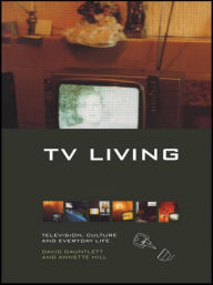 Title: TV Living: Television, Culture and Everyday Life / Edition 1, Author: David Gauntlett