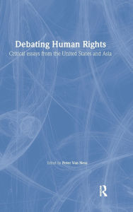 Title: Debating Human Rights: Critical Essays from the United States and Asia / Edition 1, Author: Peter Van Ness