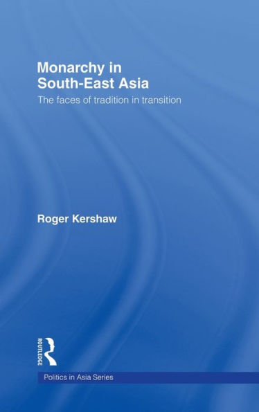 Monarchy in South East Asia: The Faces of Tradition in Transition / Edition 1