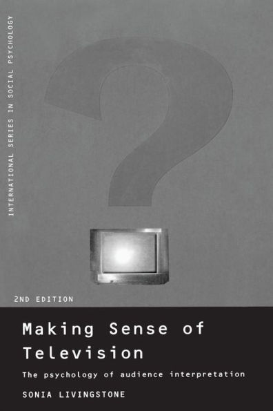 Making Sense of Television: The Psychology of Audience Interpretation / Edition 2