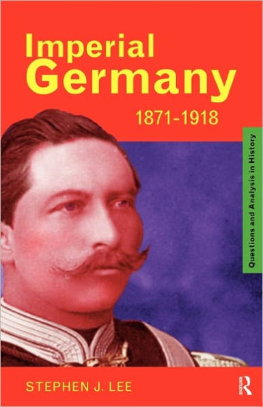 Imperial Germany 1871-1918 / Edition 1