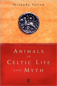 Title: Animals in Celtic Life and Myth, Author: Miranda Green