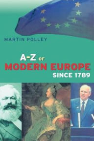 Title: An A-Z of Modern Europe Since 1789 / Edition 1, Author: Martin Polley