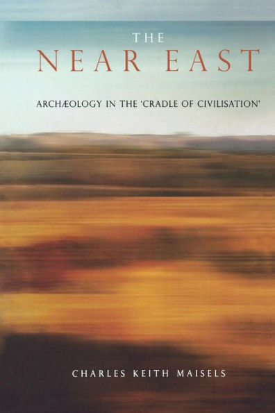 The Near East: Archaeology in the 'Cradle of Civilization' / Edition 1