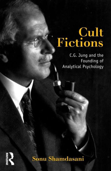 Cult Fictions: C. G. Jung and the Founding of Analytical Psychology / Edition 1