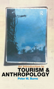 Title: An Introduction to Tourism and Anthropology / Edition 1, Author: Peter Burns