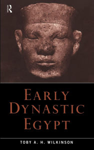 Title: Early Dynastic Egypt, Author: Toby A.H. Wilkinson