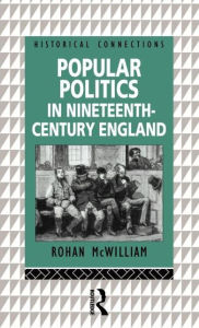 Title: Popular Politics in Nineteenth Century England, Author: Rohan McWilliam